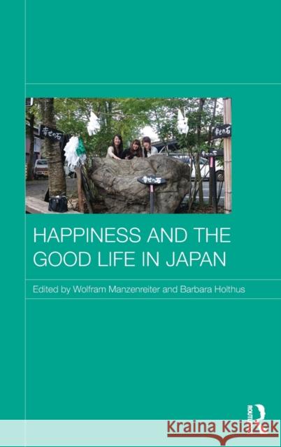 Happiness and the Good Life in Japan Wolfram Manzenreiter Barbara Holthus 9781138956612 Routledge - książka