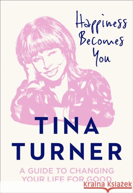 Happiness Becomes You: A Guide to Changing Your Life for Good Tina Turner 9780008398637 HarperCollins Publishers - książka