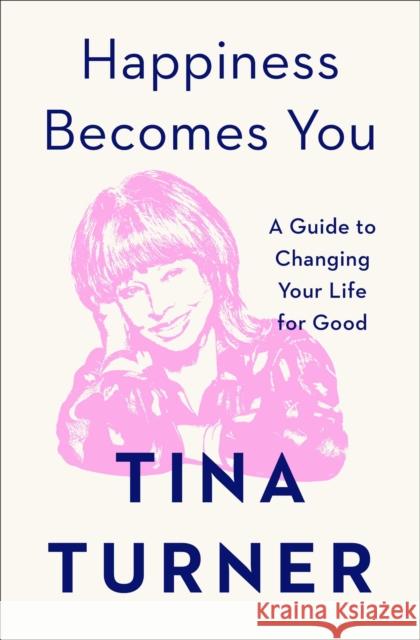 Happiness Becomes You: A Guide to Changing Your Life for Good Turner, Tina 9781982152154 Atria Books - książka