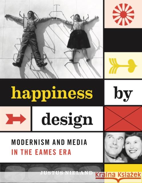 Happiness by Design: Modernism and Media in the Eames Era Justus Nieland 9781517902056 University of Minnesota Press - książka