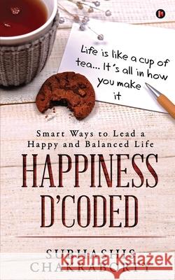 Happiness D'coded: Smart Ways to Lead a Happy and Balanced Life Subhashis Chakraborty 9781648926860 Notion Press - książka
