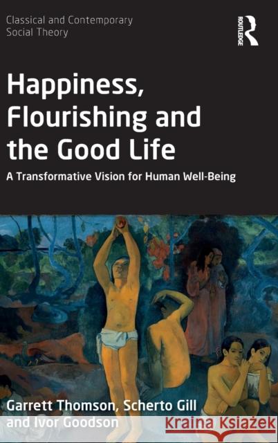 Happiness, Flourishing and the Good Life: A Transformative Vision for Human Well-Being Thomson, Garrett 9781138613881 Routledge - książka