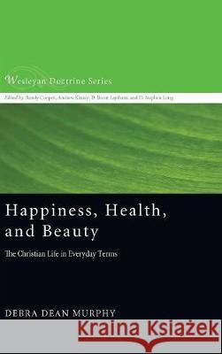 Happiness, Health, and Beauty Debra Dean Murphy 9781498236379 Cascade Books - książka