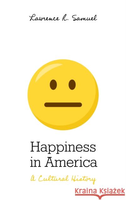 Happiness in America: A Cultural History Samuel Lawrence 9781538115794 Rowman & Littlefield Publishers - książka