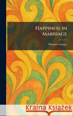 Happiness in Marriage Sanger, Margaret 9781025697536 Tradd Street Press - książka