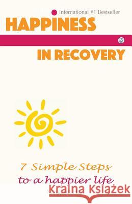 Happiness in Recovery: 7 Simple Steps to a Happier Life Margaret Hart 9781533492692 Createspace Independent Publishing Platform - książka