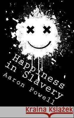 Happiness in Slavery: Essays, Short Stories, and Other Weird Shit Aaron B. Powell 9781496193148 Createspace - książka