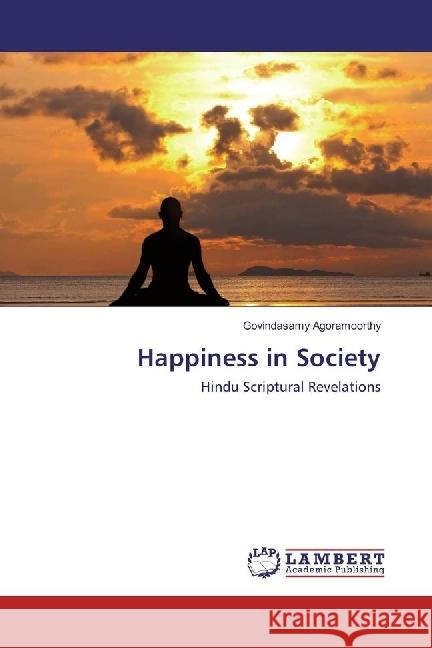 Happiness in Society : Hindu Scriptural Revelations Agoramoorthy, Govindasamy 9783659952043 LAP Lambert Academic Publishing - książka