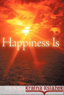 Happiness Is Dennis E. Coates 9781449765477 WestBow Press - książka