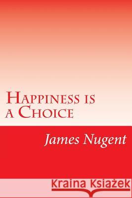 Happiness is a Choice Nugent, James 9781500776190 Createspace - książka