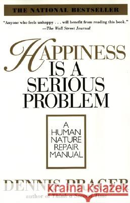 Happiness Is a Serious Problem: A Human Nature Repair Manual Prager, Dennis 9780060987350 ReganBooks - książka
