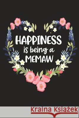 Happiness Is Being a Memaw: Cute Mother's Day Gift for Awesome Mom, Nana, Gigi, Mimi Cute Journals 9781098547554 Independently Published - książka