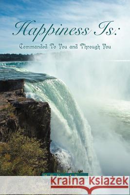 Happiness Is: Commanded To You and Through You Brown, Phyllis Kennedy 9781456799724 Authorhouse - książka
