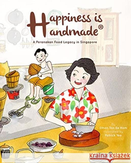 Happiness Is Handmade: A Peranakan Food Legacy in Singapore Ethan Ee Hom Tan Patrick Yee 9789811240171 Ws Education (Child) - książka