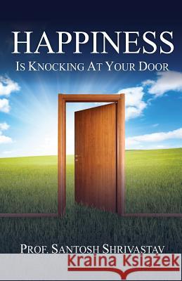 Happiness Is Knocking at Your Door Santosh Shrivastav 9781490459622 Createspace Independent Publishing Platform - książka