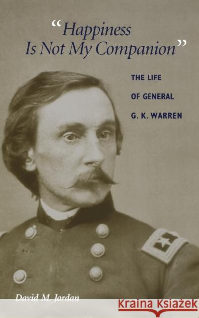 Happiness Is Not My Companion: The Life of General G. K. Warren David M. Jordan 9780253339041 Indiana University Press - książka