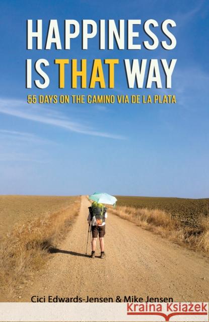 Happiness Is That Way: 55 Days on the Camino Via de La Plata Mike Jensen 9781398411951 Austin Macauley Publishers - książka