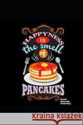 Happiness Is The Smell Of Pancakes: Cook book to Jot Down All Your Best Recipes. Sarah Midrange Publishing 9781688145399 Independently Published - książka