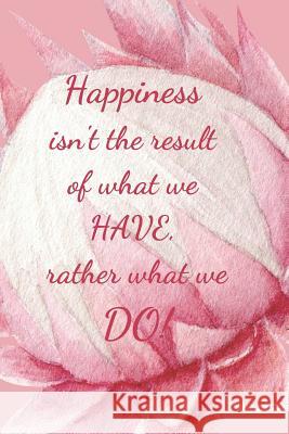 Happiness Isn't the Result of What We Have: Rather What We Do! Hidden Valley Press 9781077993457 Independently Published - książka