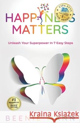 Happiness Matters: Unleash Your Superpower in 7 Easy Steps Beenie Mann Nina Durfee Akash Ghosh 9781732480117 Good Spirit Publishing - książka