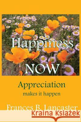 Happiness Now Appreciation Makes It Happen Frances B. Lancaster Ruth L. Miller Michael Terranova 9780945385875 Wise Woman Press - książka