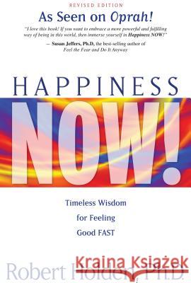 Happiness Now!: Timeless Wisdom for Feeling Good Fast Robert Holden 9781401920395 Hay House - książka