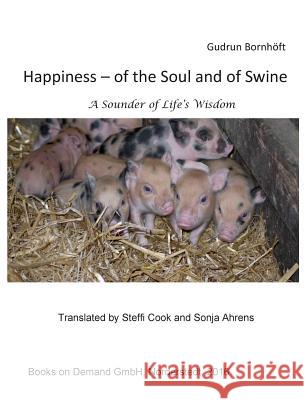 Happiness of the Soul and of Swine: A Sounder of Life s Wisdom Bornhöft, Gudrun 9783743119178 Books on Demand - książka