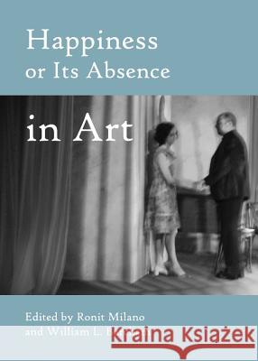 Happiness or Its Absence in Art Ronit Milano William Barcham 9781443847223 Cambridge Scholars Publishing - książka