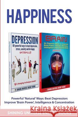 Happiness: Powerful 'Natural' Ways: Beat Depression: Improve 'Brain Power', Intelligence & Concentration. Books, Shining Universe Energy 9781541360808 Createspace Independent Publishing Platform - książka