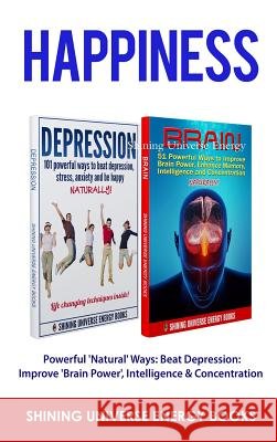 Happiness: Powerful 'Natural' Ways: Beat Depression: Improve 'Brain Power', Intelligence & Concentration Energy, Shining Universe 9781365926723 Lulu.com - książka