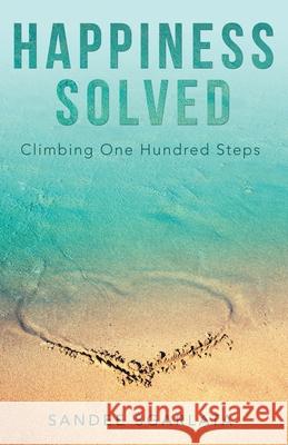 Happiness Solved: Climbing One Hundred Steps Sandee Sgarlata 9781480897021 Archway Publishing - książka