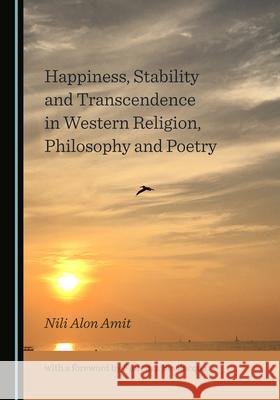 Happiness, Stability and Transcendence in Western Religion, Philosophy and Poetry Nili Alon Amit 9781527571709 Cambridge Scholars Publishing - książka