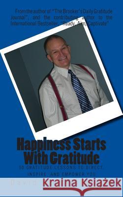 Happiness Starts With Gratitude: 50 Lessons to Direct, Inspire, and Empower You Brooke, David George 9781481105682 Createspace - książka