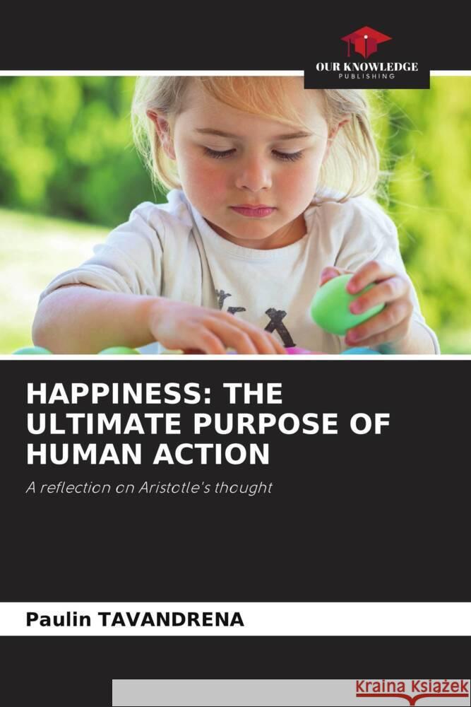 Happiness: The Ultimate Purpose of Human Action Paulin Tavandrena 9786208051242 Our Knowledge Publishing - książka