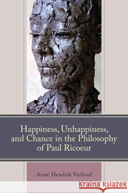 Happiness, Unhappiness, and Chance in the Philosophy of Paul Ricoeur Anne Hendrik Verhoef 9781666976373 Bloomsbury Academic - książka