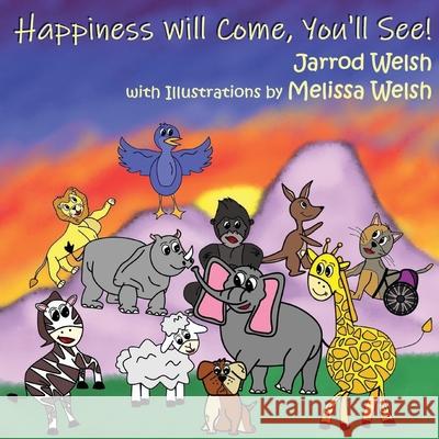 Happiness Will Come, You'll See! Jarrod Welsh, Melissa Welsh 9781736005231 Jarrod Welsh - książka