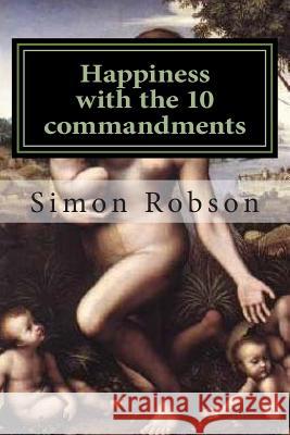 Happiness with the 10 commandments Rob, S. 9781503212596 Createspace - książka