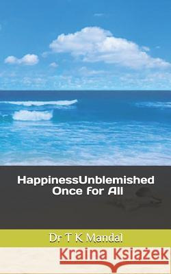 HappinessUnblemished: Once for All Tapan Kr Manda 9781098701444 Independently Published - książka