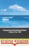 HappinessUnblemished: Once for All Tapan Kr Manda 9781098701444 Independently Published