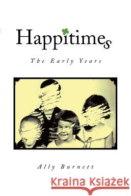 Happitimes - The Early Years: The Early Years Burnett, Ally 9781493112012 Xlibris Corporation - książka