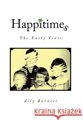 Happitimes - The Early Years: The Early Years Burnett, Ally 9781493112029 Xlibris Corporation - książka