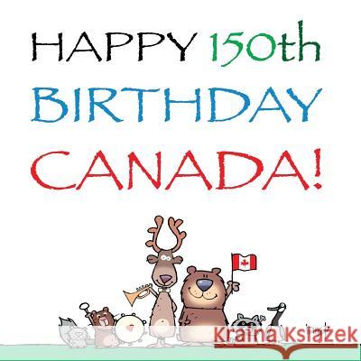 Happy 150th Birthday, Canada!: The Birthday Party Graham Harrop 9781542388504 Createspace Independent Publishing Platform - książka