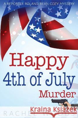 Happy 4th of July Murder Rachel Woods   9781943685790 Bonzaimoon Books LLC - książka