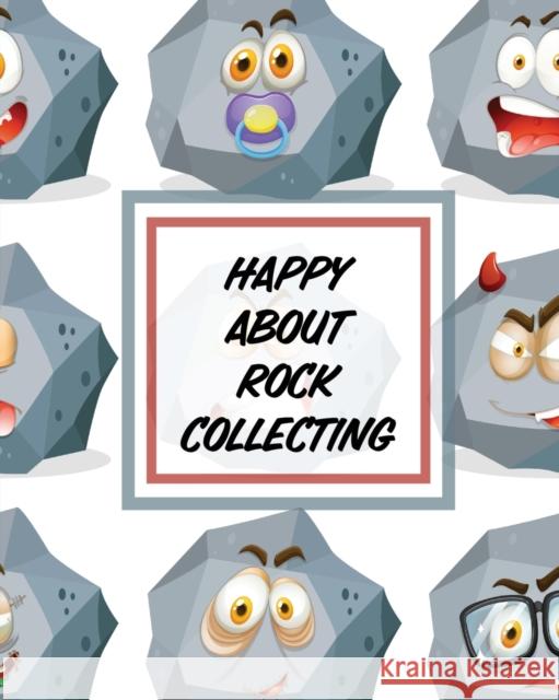 Happy About Rock Collecting: Rock Collecting Earth Sciences Crystals and Gemstones Cooper, Paige 9781649303103 Paige Cooper RN - książka