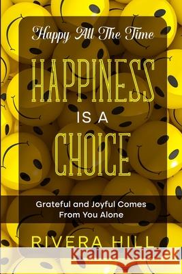 Happy All The Time: Grateful and Joyful Comes From You Alone Rivera Hill 9781804280102 Readers First Publishing Ltd - książka