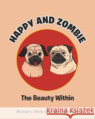 Happy and Zombie: The Beauty within Michael L White, Wayne Anthony 9781643501352 Page Publishing, Inc. - książka
