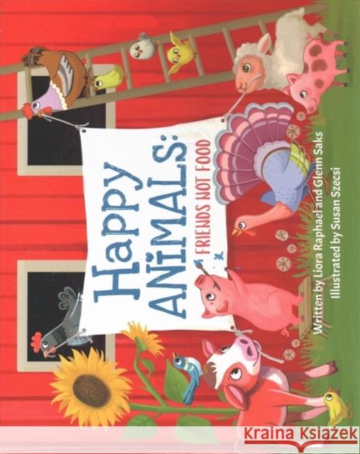 Happy Animals: Friends Not Food Glenn Saks 9781940184579 Vegan Publishers - książka