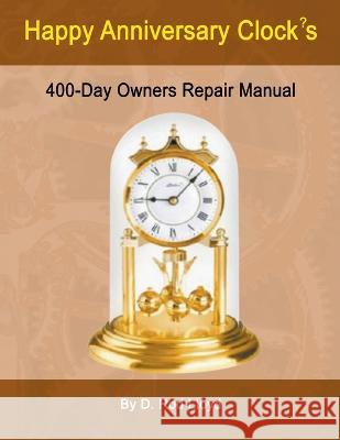 Happy Anniversary Clocks, 400-Day Owners Repair Manual D Rod Lloyd   9798215293577 D. Rod Lloyd - książka