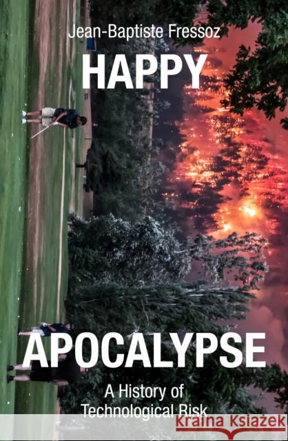 Happy Apocalypse: A History of Technological Risk Jean-Baptiste Fressoz 9781839765506 Verso - książka