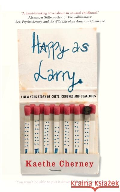 Happy As Larry: A New York Story of Cults, Crushes and Quaaludes Cherney, Kaethe 9781732697348 Kaethe Cherney - książka